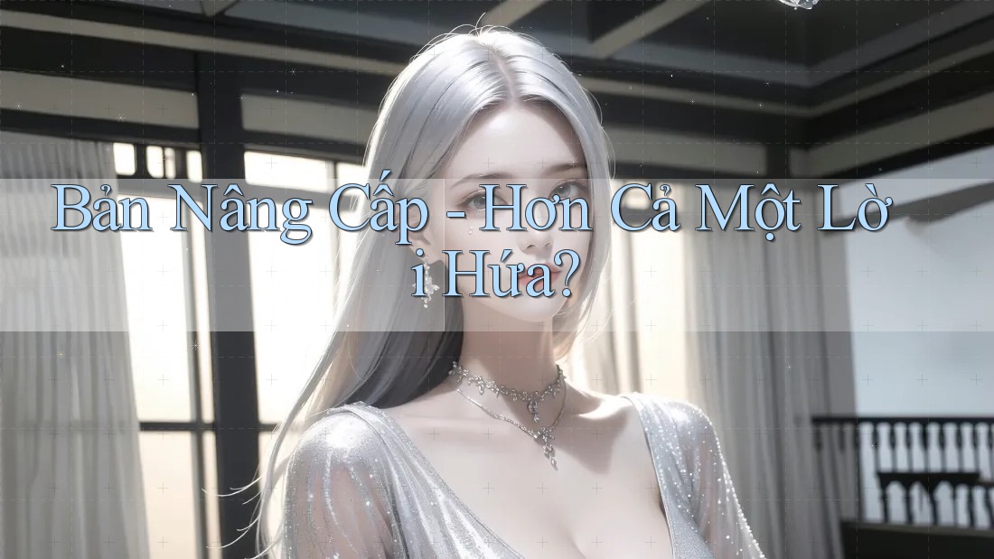 Bản Nâng Cấp - Hơn Cả Một Lời Hứa?