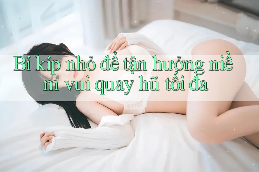 Bí kíp nhỏ để tận hưởng niềm vui quay hũ tối đa
