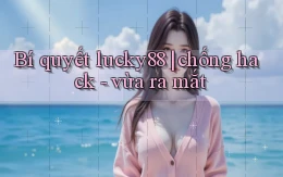 Bí quyết lucky88 chống hack   vừa ra mắt