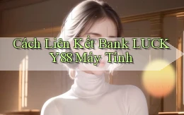 cách liên kết bank lucky88 máy tính