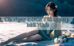 cài ngay lucky88 laptop mới nhất
