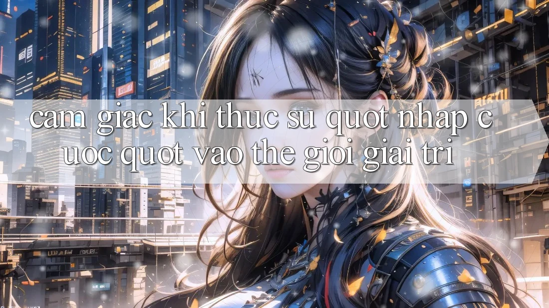 Cảm giác khi thực sự " nhập cuộc" vào thế giới giải trí