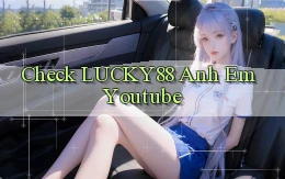 check lucky88 anh em youtube
