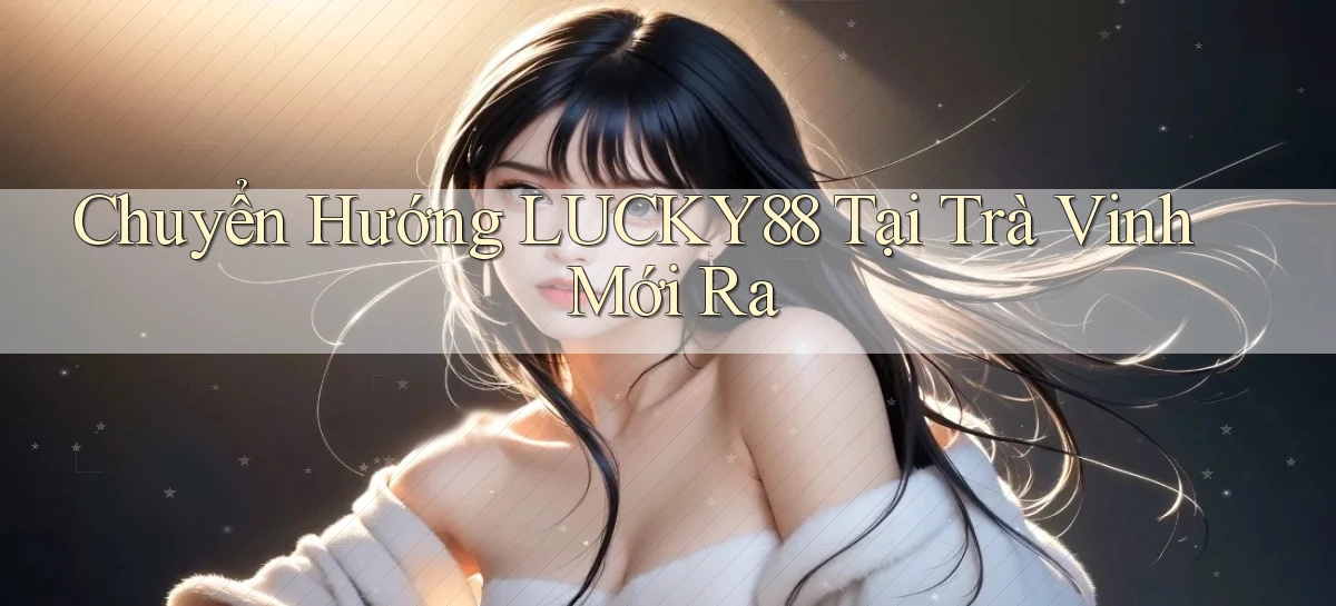 lucky88   Link Cập Nhật 24 Giờ   Game Online