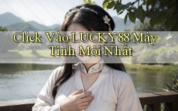 click vào lucky88 máy tính mới nhất