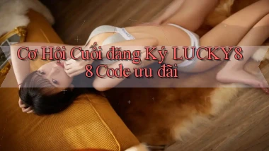 cơ hội cuối đăng ký lucky88 code ưu đãi