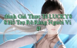 đánh giá thực tế lucky88 hỗ trợ rõ ràng người việt