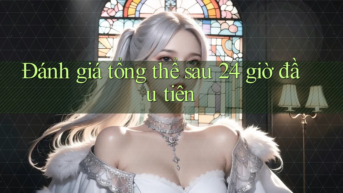 Đánh giá tổng thể sau 24 giờ đầu tiên Đánh giá tổng thể sau 24 giờ đầu tiên