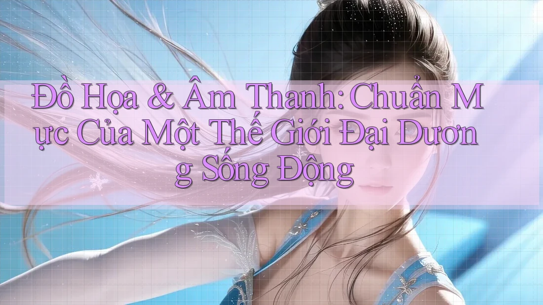 Đồ Họa & Âm Thanh: Chuẩn Mực Của Một Thế Giới Đại Dương Sống Động