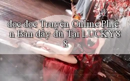 đọc đọc truyện online phiên bản đầy đủ tại lucky88