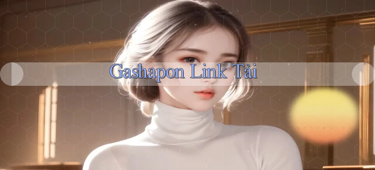 Gashapon Link tải