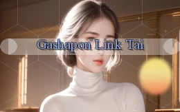 Gashapon Link tải
