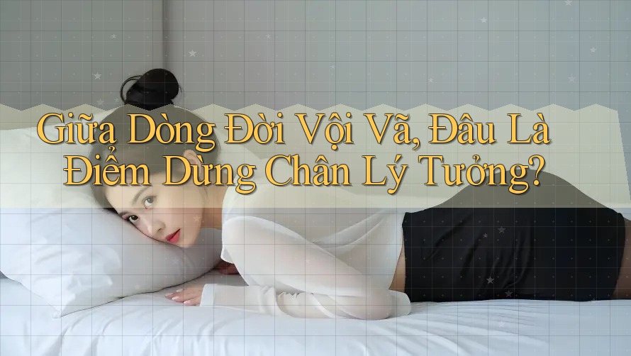 Giữa Dòng Đời Vội Vã, Đâu Là Điểm Dừng Chân Lý Tưởng? Giữa Dòng Đời Vội Vã, Đâu Là Điểm Dừng Chân Lý Tưởng?
