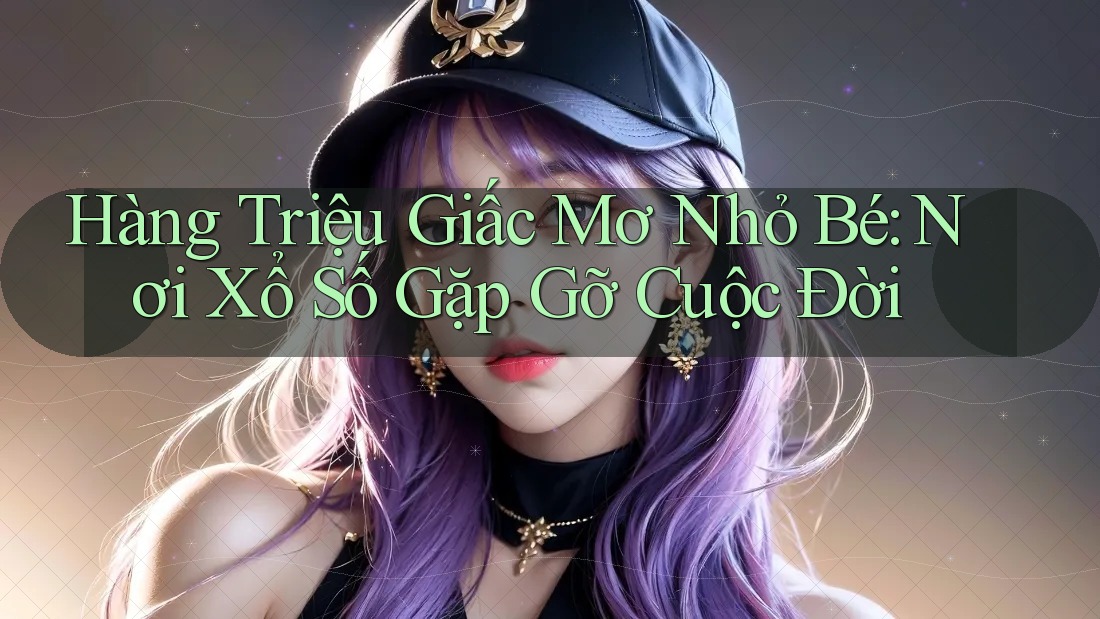 Hàng Triệu Giấc Mơ Nhỏ Bé: Nơi Xổ Số Gặp Gỡ Cuộc Đời Hàng Triệu Giấc Mơ Nhỏ Bé: Nơi Xổ Số Gặp Gỡ Cuộc Đời