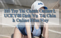 hỗ trợ tài chính online lucky88 dịch vụ tài chính online hôm nay