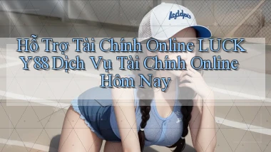 hỗ trợ tài chính online lucky88 dịch vụ tài chính online hôm nay
