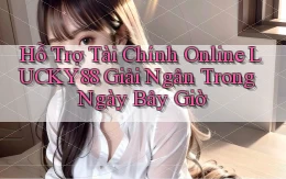 hỗ trợ tài chính online lucky88 giải ngân trong ngày bây giờ
