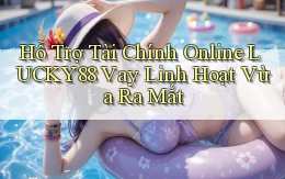 hỗ trợ tài chính online lucky88 vay linh hoạt vừa ra mắt