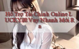 hỗ trợ tài chính online lucky88 vay nhanh mới ra