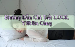 hướng dẫn chi tiết lucky88 ba càng