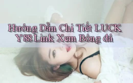 hướng dẫn chi tiết lucky88 link xem bóng đá