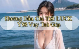 hướng dẫn chi tiết lucky88 vay trả góp
