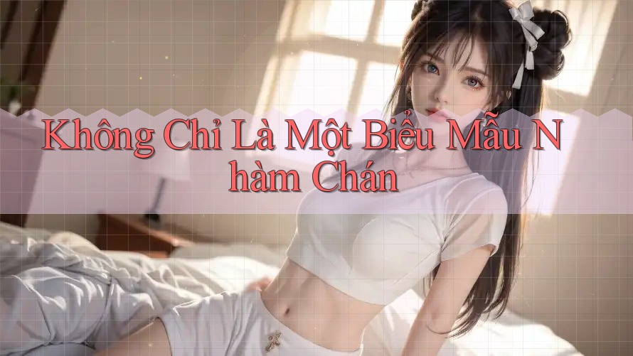 Không Chỉ Là Một Biểu Mẫu Nhàm Chán