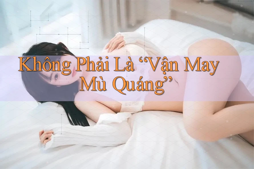 Không Phải Là “Vận May Mù Quáng”