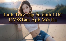 link truy cập ổn định lucky88 bản apk mới ra