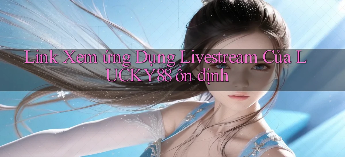 lucky88   Link Cập Nhật 24 Giờ   Game Online