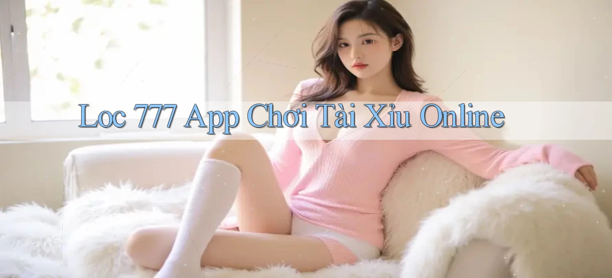 loc 777 app chơi tài xỉu online
