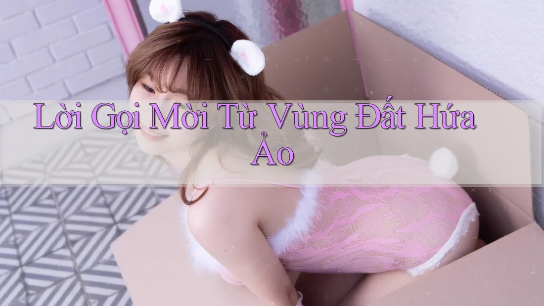 Lời Gọi Mời Từ Vùng Đất Hứa Ảo
