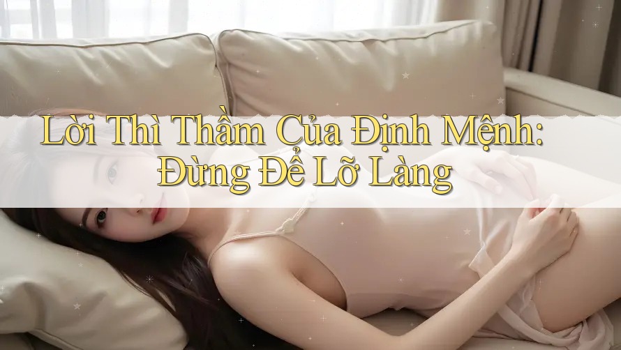 Lời Thì Thầm Của Định Mệnh: Đừng Để Lỡ Làng