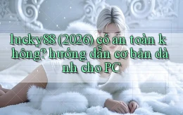 lucky88 (2026) có an toàn không hướng dẫn cơ bản dành cho PC