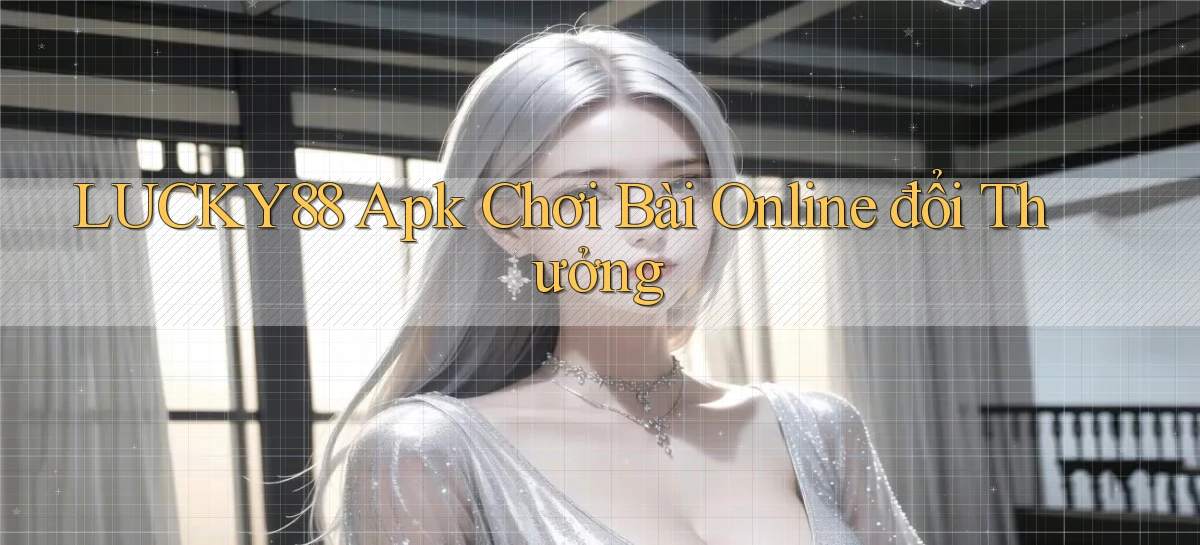 lucky88  apk chơi bài online đổi thưởng