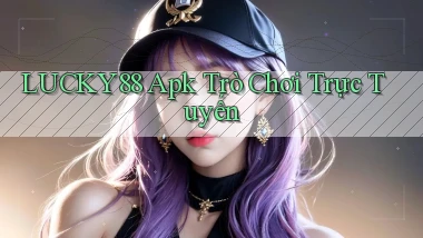 lucky88 apk trò chơi trực tuyến