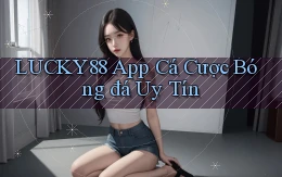 lucky88 app cá cược bóng đá uy tín