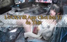 lucky88 app chơi bài tiền thật