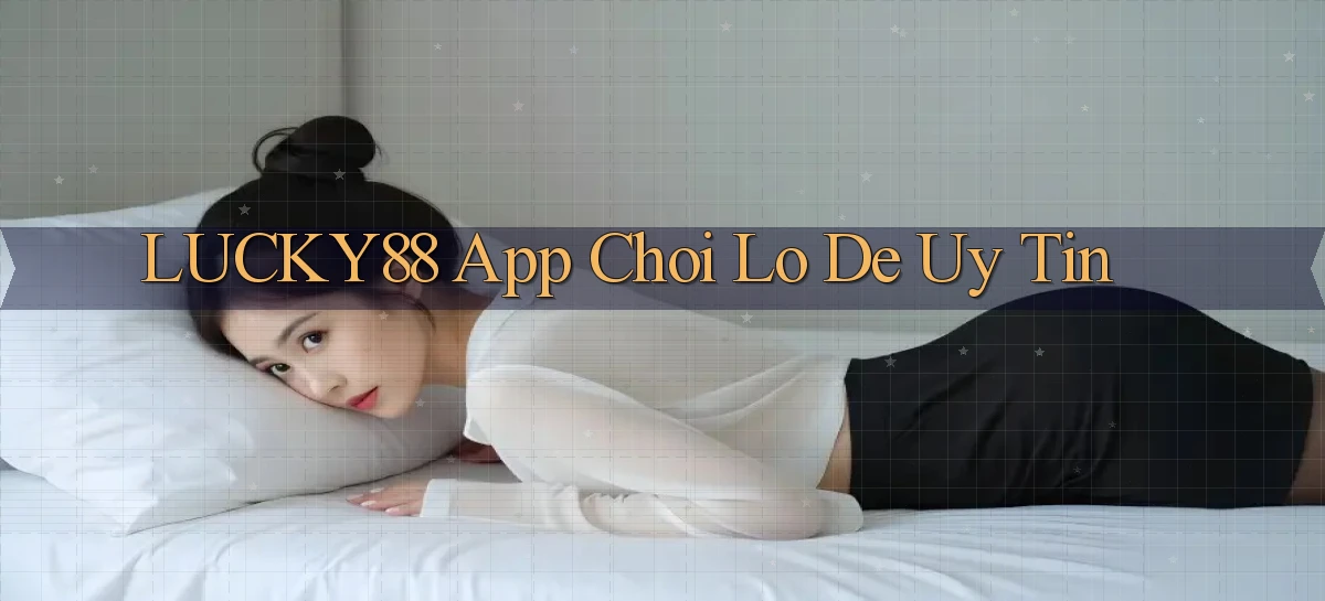 lucky88 app chơi lô đề uy tín