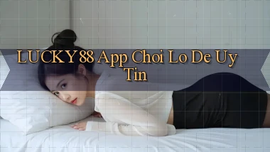lucky88 app chơi lô đề uy tín