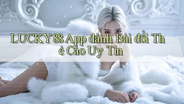 lucky88  app đánh bài đổi thẻ cào uy tín