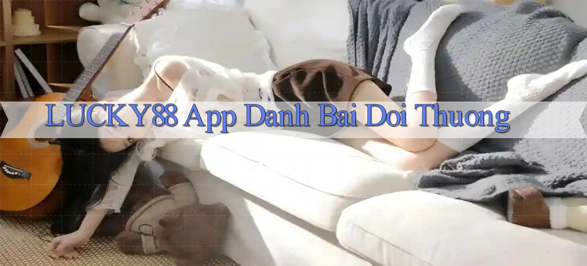 lucky88 app đánh bài đổi thưởng