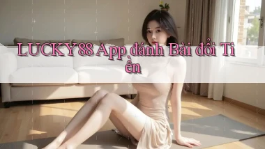 lucky88 app đánh bài đổi tiền