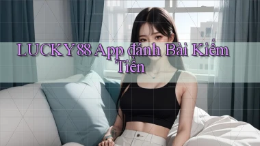lucky88 app đánh bài kiếm tiền