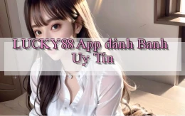 lucky88 app đánh banh uy tín