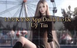 lucky88 app đánh lô de uy tín
