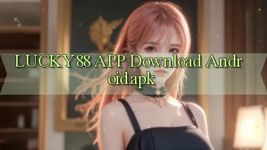 lucky88 APP download Android.apk
