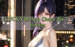 lucky88 app game đổi thưởng
