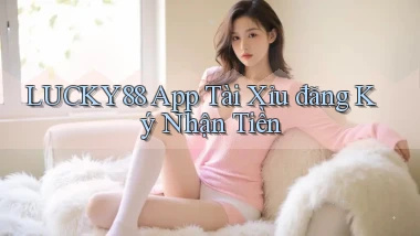 lucky88 app tài xỉu đăng ký nhận tiền