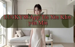 lucky88 app tài xỉu khuyến mãi
